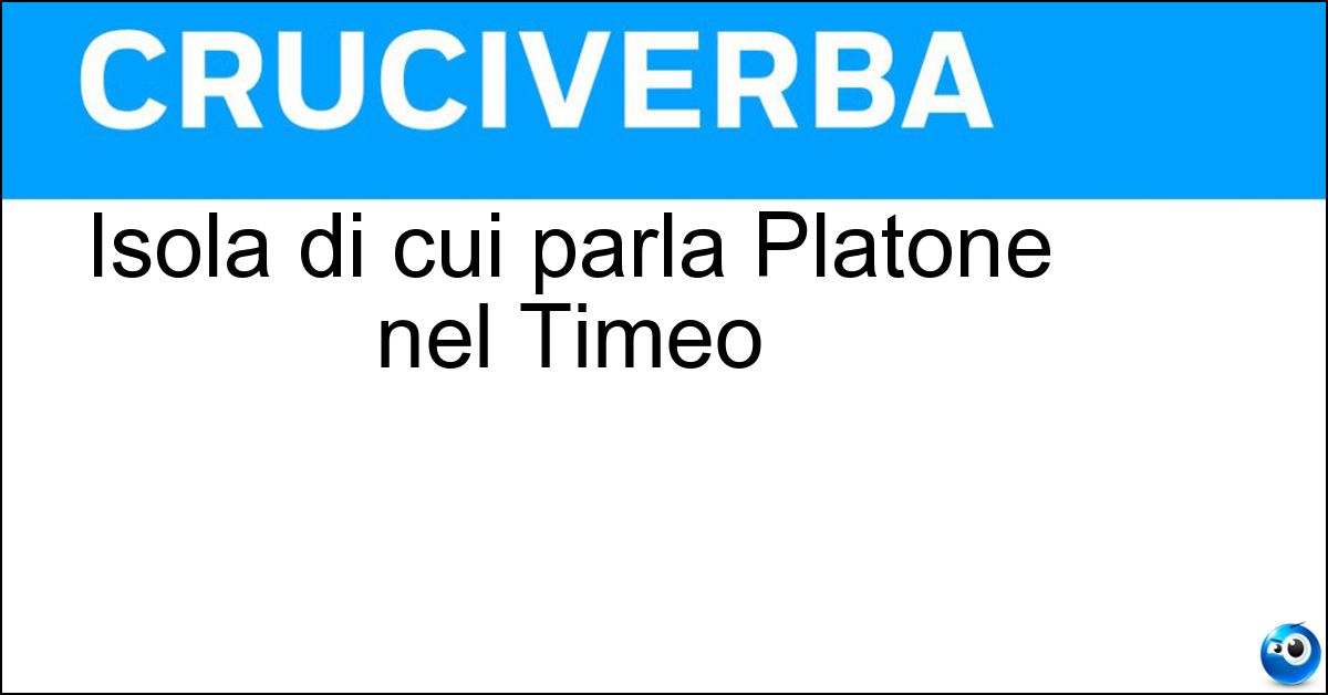 Soluzione Isola di cui parla Platone nel Timeo - Atlantide