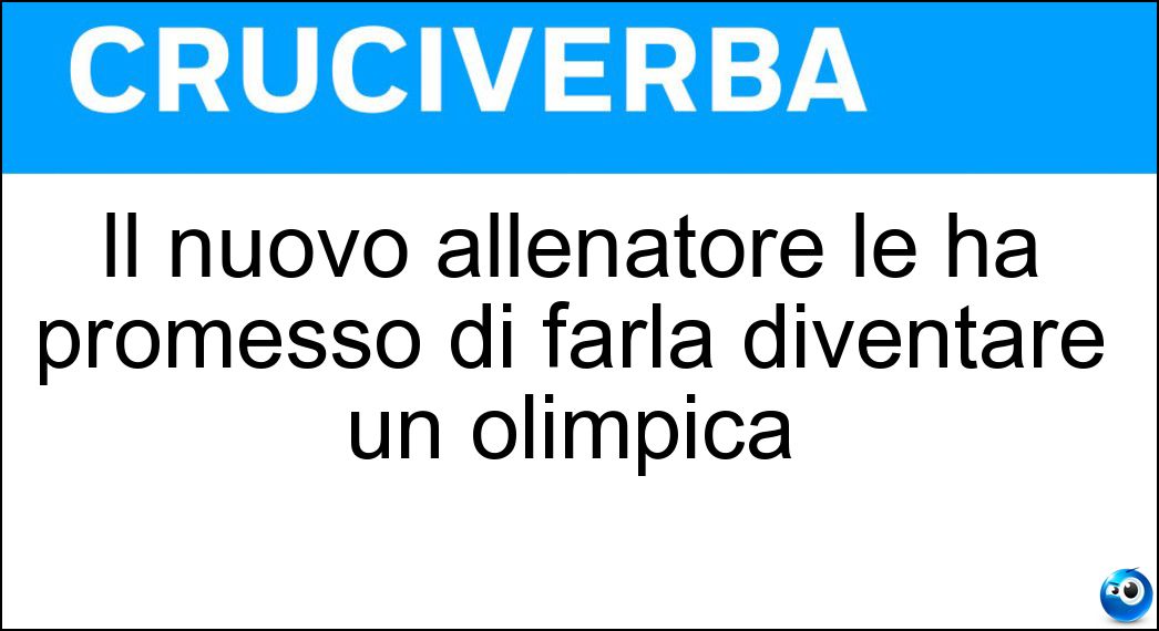 Il nuovo allenatore le ha promesso di farla diventare un olimpica