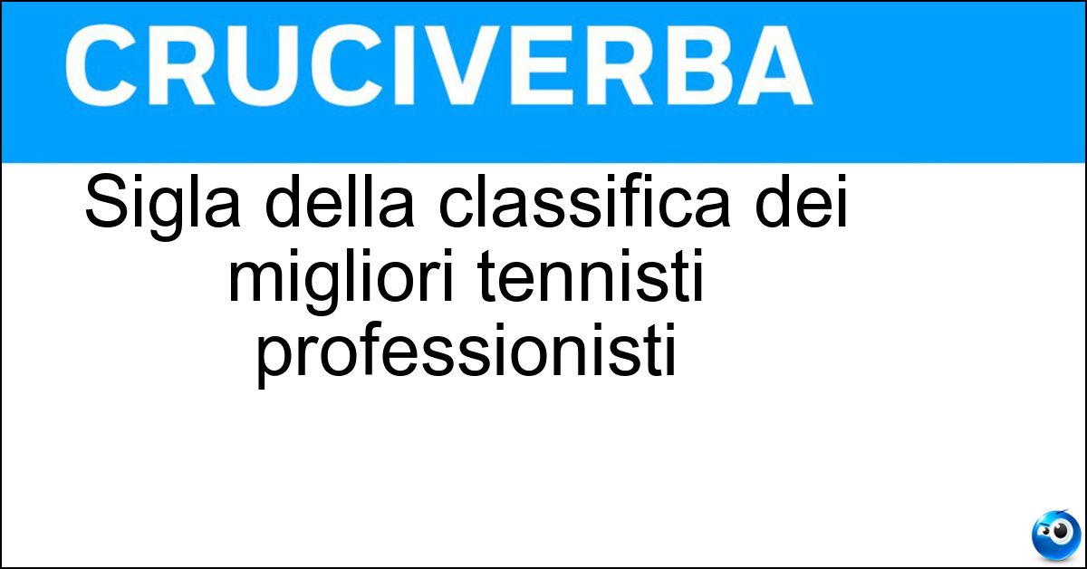 Sigla della classifica dei migliori tennisti professionisti Soluzione Sigla della classifica dei migliori tennisti professionisti - Atp