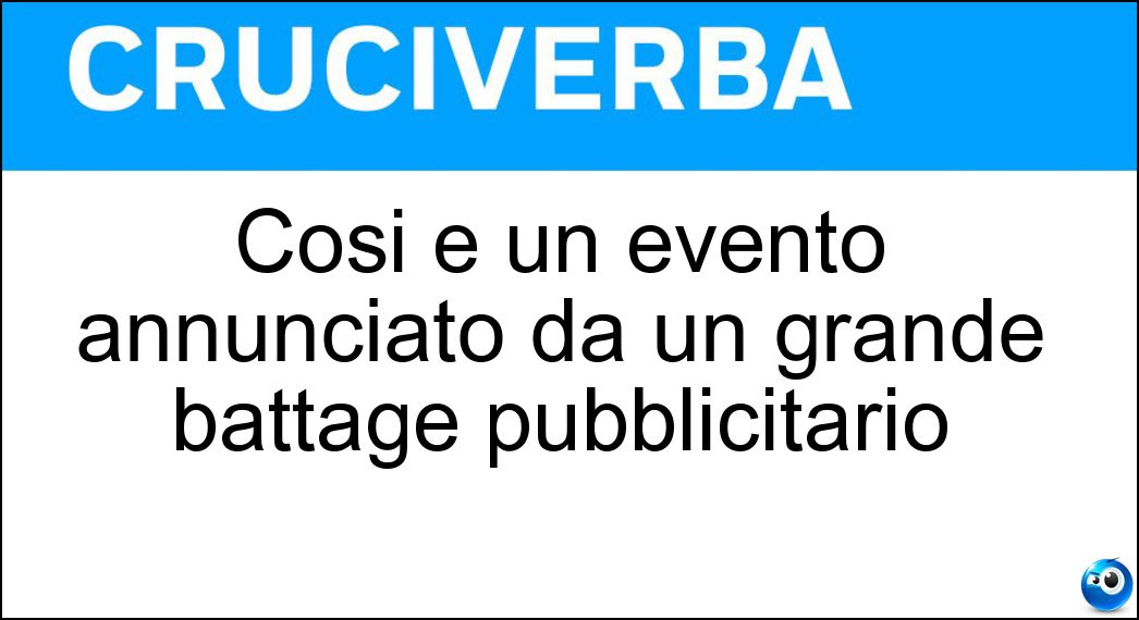 Così è un evento annunciato da un grande battage pubblicitario Soluzione Cruciverba: Così è un evento annunciato da un grande battage pubblicitario - Risposta Attesissimo