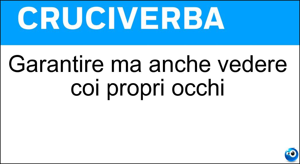 Garantire ma anche vedere coi propri occhi Soluzione Garantire ma anche vedere coi propri occhi - Attestare