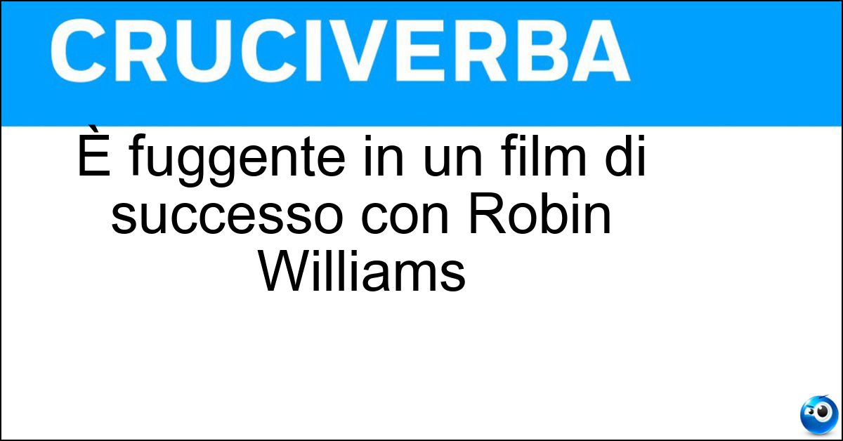 È fuggente in un film di successo con Robin Williams Soluzione È fuggente in un film di successo con Robin Williams - Attimo