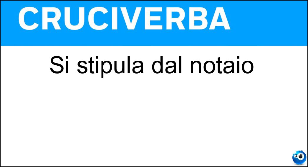 Si stipula dal notaio