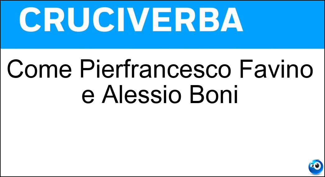 Come Pierfrancesco Favino e Alessio Boni Soluzione Come Pierfrancesco Favino e Alessio Boni - Attori