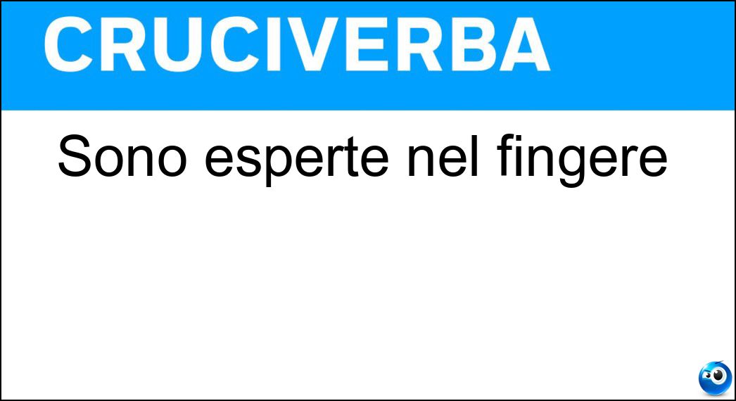 Sono esperte nel fingere Soluzione Cruciverba: Sono esperte nel fingere - Risposta Attrici