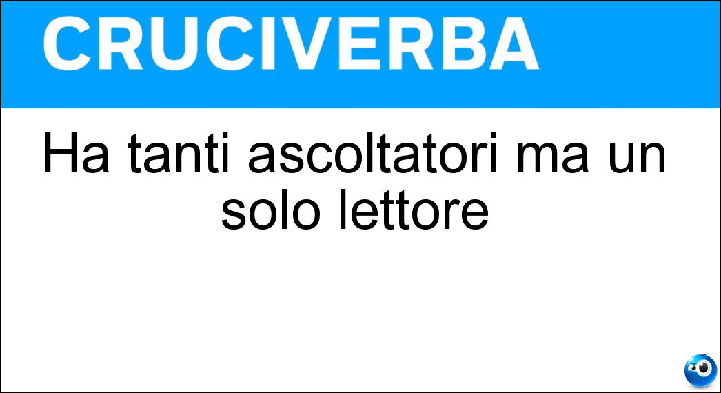 Ha tanti ascoltatori ma un solo lettore