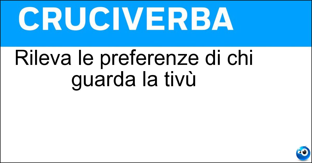 Soluzione Rileva le preferenze di chi guarda la tivù - Auditel