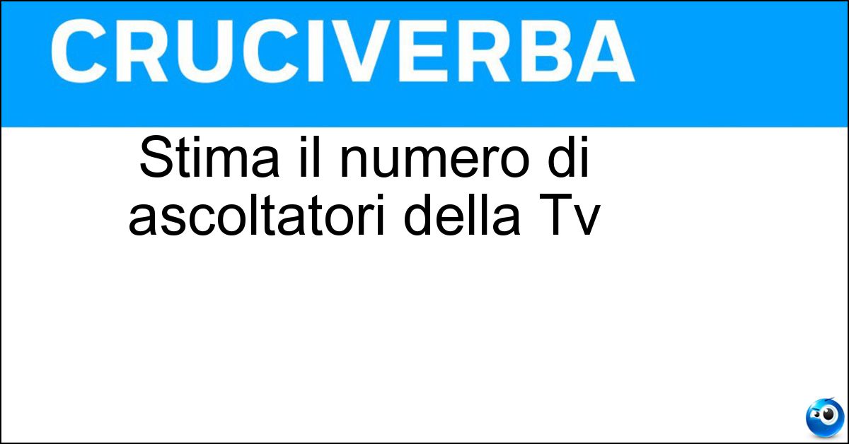 Stima il numero di ascoltatori della Tv Soluzione Stima il numero di ascoltatori della Tv - Auditel