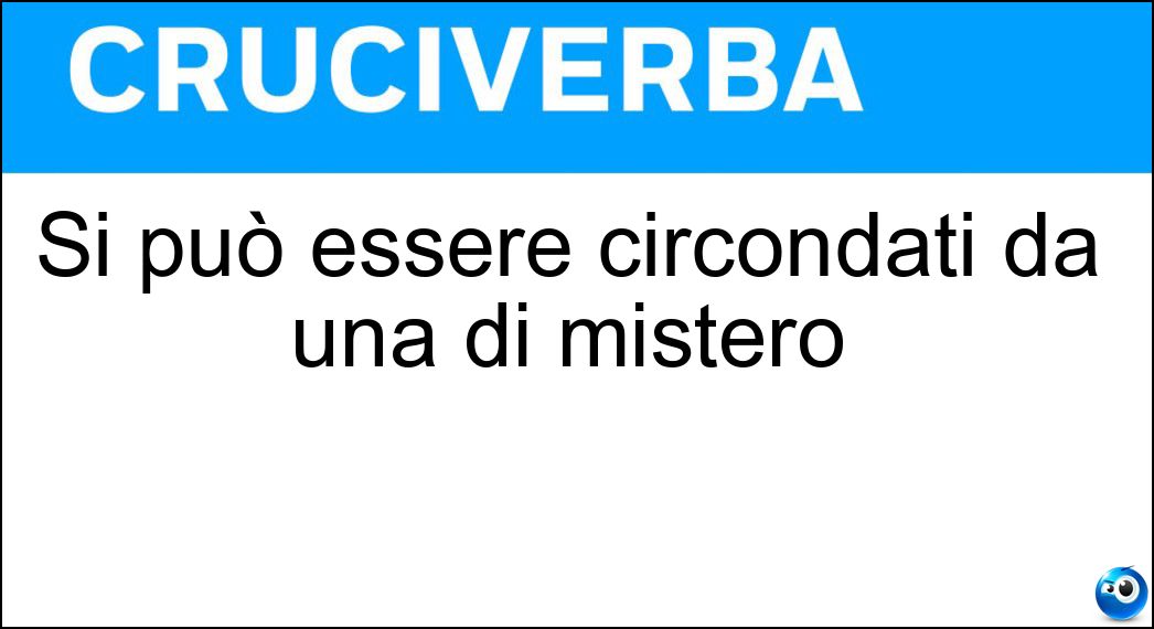 Si può essere circondati da una di mistero Soluzione Si può essere circondati da una di mistero - Aura