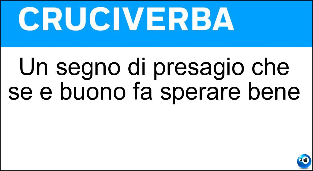 Un segno di presagio che se è buono fa sperare bene