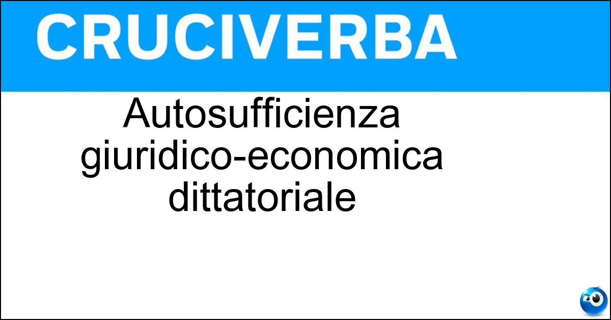 Autosufficienza giuridico-economica dittatoriale Soluzione Autosufficienza giuridico-economica dittatoriale - Autarchia