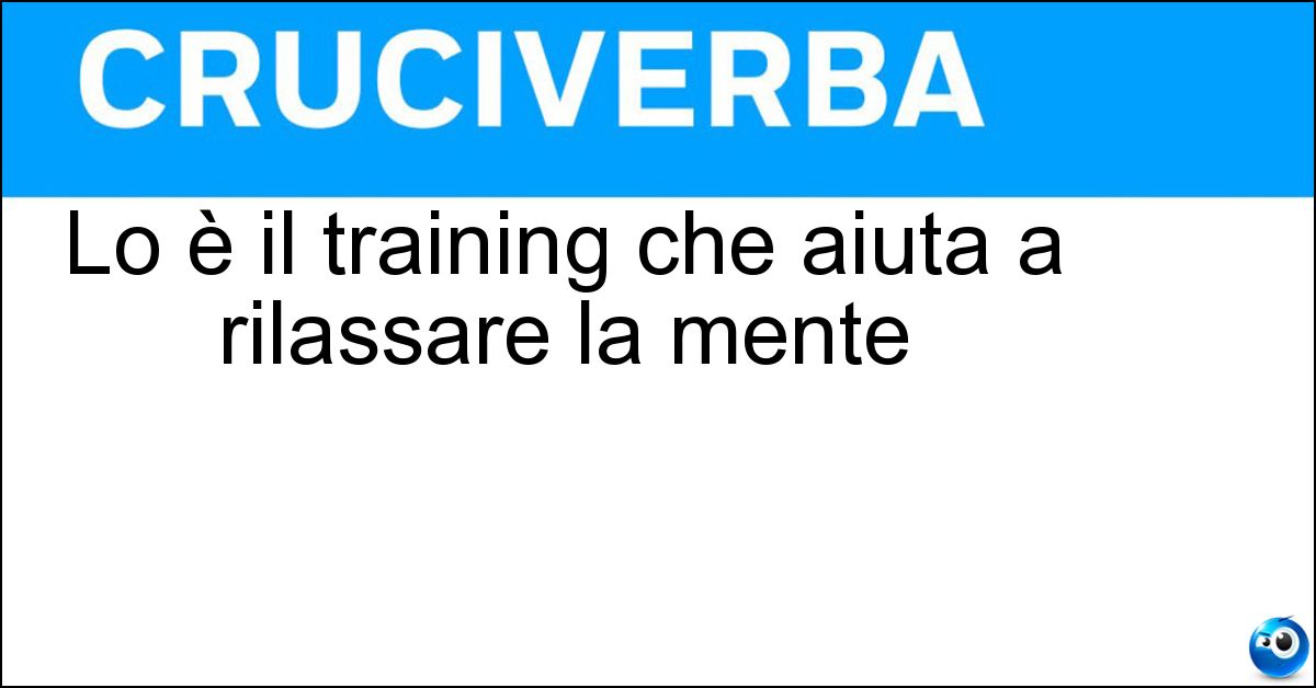 Lo è il training che aiuta a rilassare la mente Soluzione Lo è il training che aiuta a rilassare la mente - Autogeno