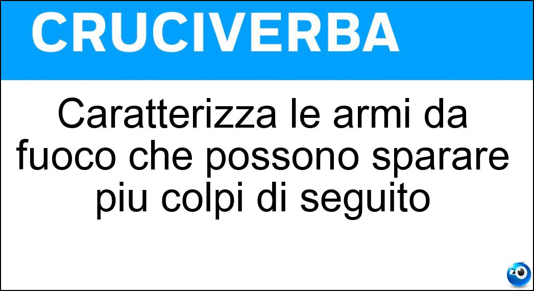 Caratterizza le armi da fuoco che possono sparare più colpi di seguito Soluzione Caratterizza le armi da fuoco che possono sparare più colpi di seguito - Automaticità
