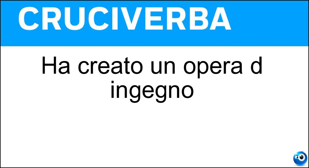 Ha creato un opera d ingegno Soluzione Ha creato un opera d ingegno - Autore