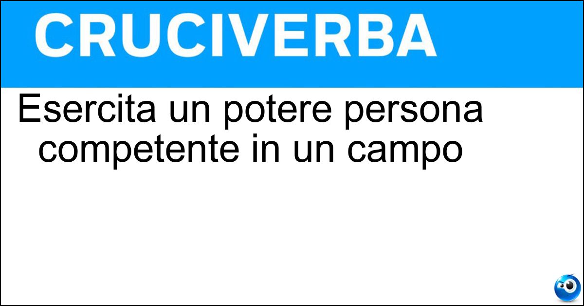 Esercita un potere persona competente in un campo Soluzione Esercita un potere persona competente in un campo - Autorita