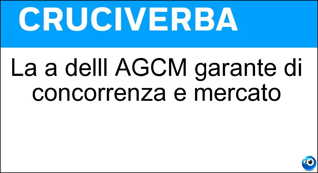 La a delll AGCM garante di concorrenza e mercato Soluzione La a delll AGCM garante di concorrenza e mercato - Autorità