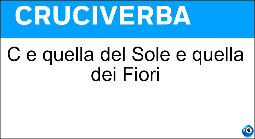 C è quella del Sole e quella dei Fiori