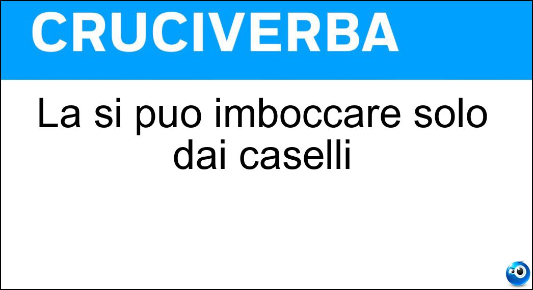 La si può imboccare solo dai caselli