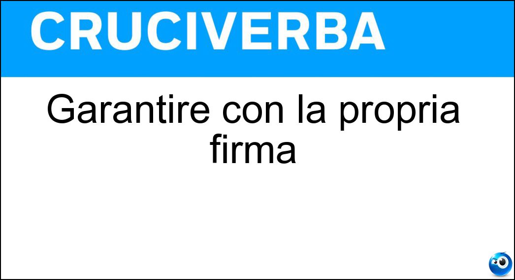 Garantire con la propria firma Soluzione Cruciverba: Garantire con la propria firma - Risposta Avallare