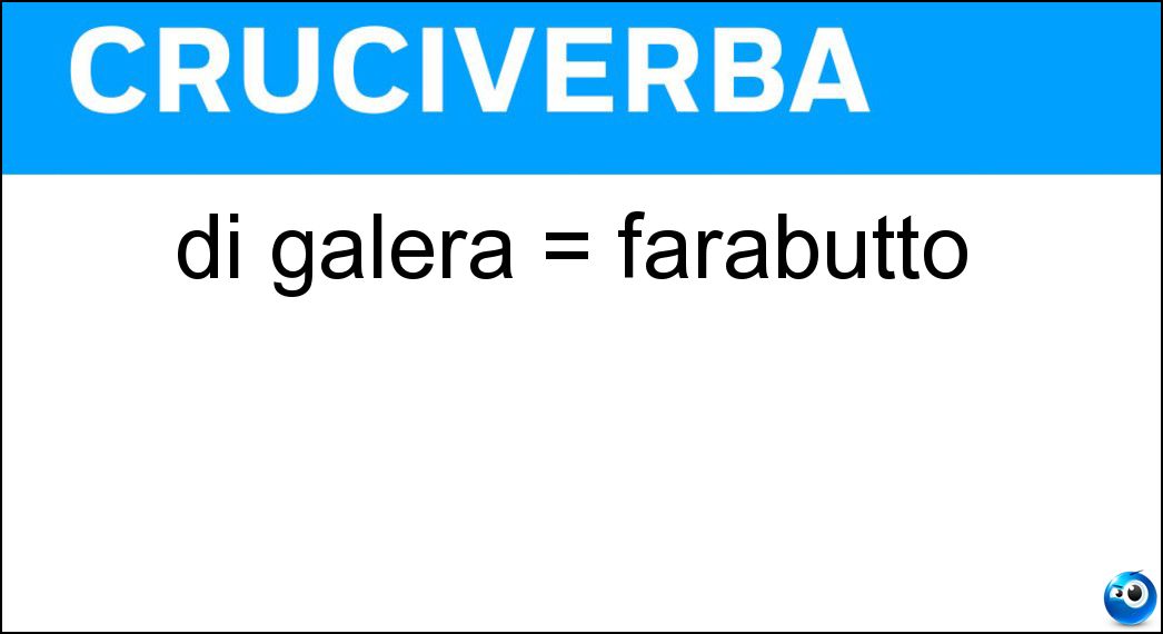 di galera = farabutto Soluzione di galera = farabutto - Avanzo