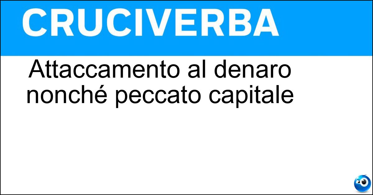 Attaccamento al denaro nonché peccato capitale Soluzione Attaccamento al denaro nonché peccato capitale - Avarizia