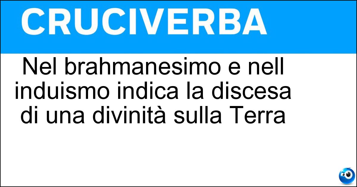 Nel brahmanesimo e nell induismo indica la discesa di una divinità sulla Terra Soluzione Nel brahmanesimo e nell induismo indica la discesa di una divinità sulla Terra - Avatar