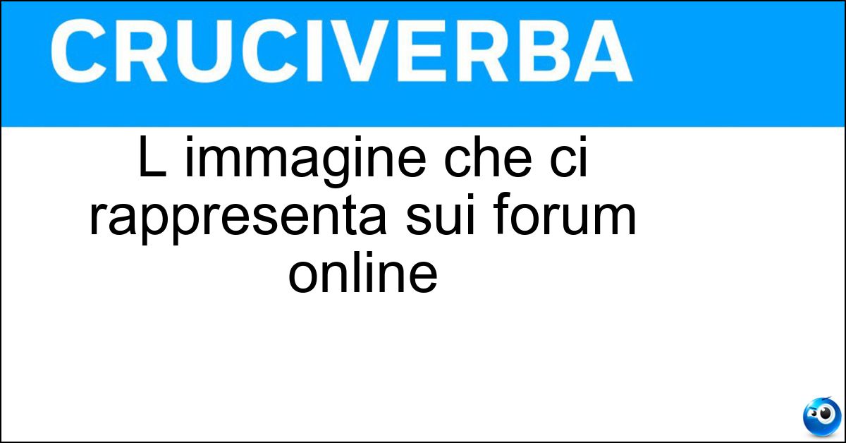 L immagine che ci rappresenta sui forum online