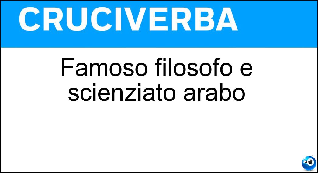 Famoso filosofo e scienziato arabo Soluzione Famoso filosofo e scienziato arabo - Averroè