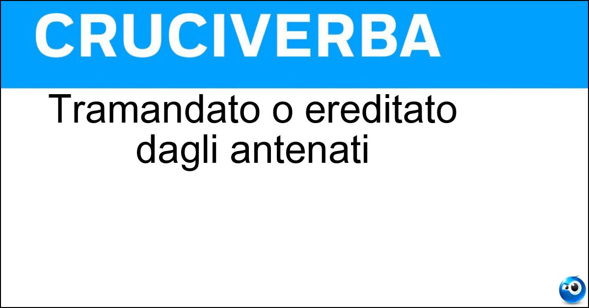 Tramandato o ereditato dagli antenati Soluzione Tramandato o ereditato dagli antenati - Avito