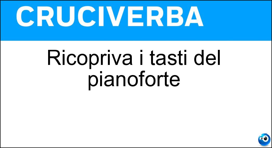 Ricopriva i tasti del pianoforte