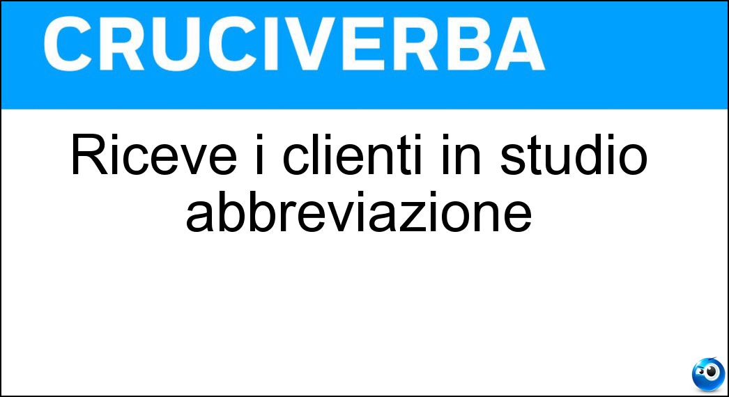 Riceve i clienti in studio abbreviazione Soluzione Riceve i clienti in studio abbreviazione - Avv