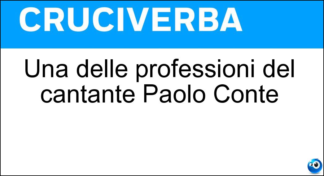Una delle professioni del cantante Paolo Conte Soluzione Cruciverba: Una delle professioni del cantante Paolo Conte - Risposta Avvocato