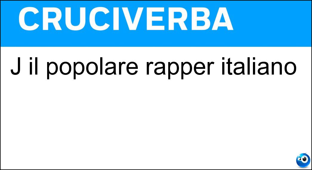 J il popolare rapper italiano Soluzione Cruciverba: J il popolare rapper italiano - Risposta Ax