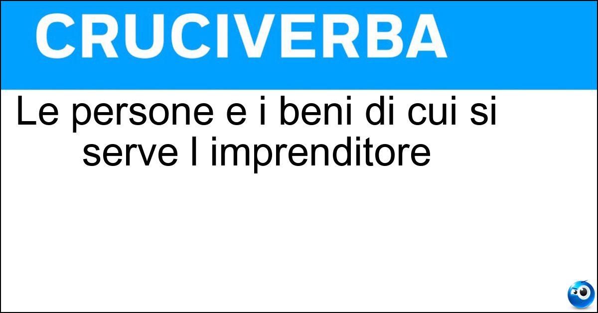 Le persone e i beni di cui si serve l imprenditore Soluzione Le persone e i beni di cui si serve l imprenditore - Azienda