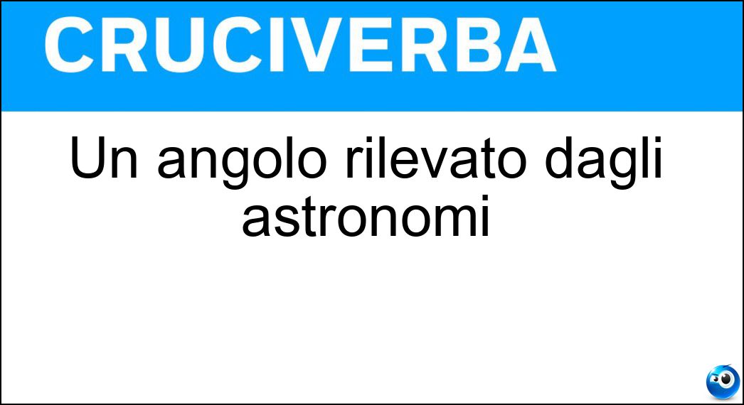 Un angolo rilevato dagli astronomi