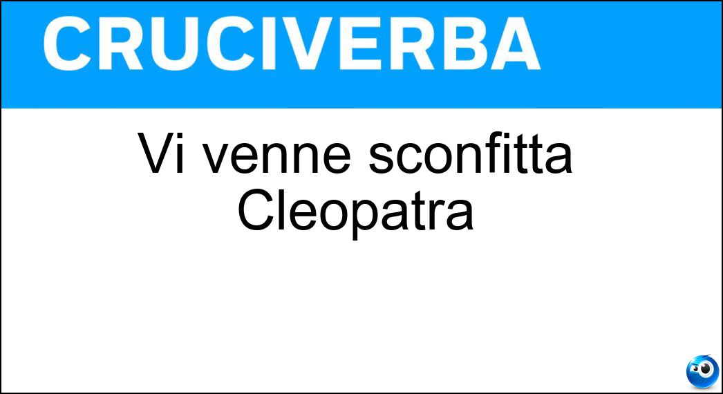 Vi venne sconfitta Cleopatra Soluzione Vi venne sconfitta Cleopatra - Azio