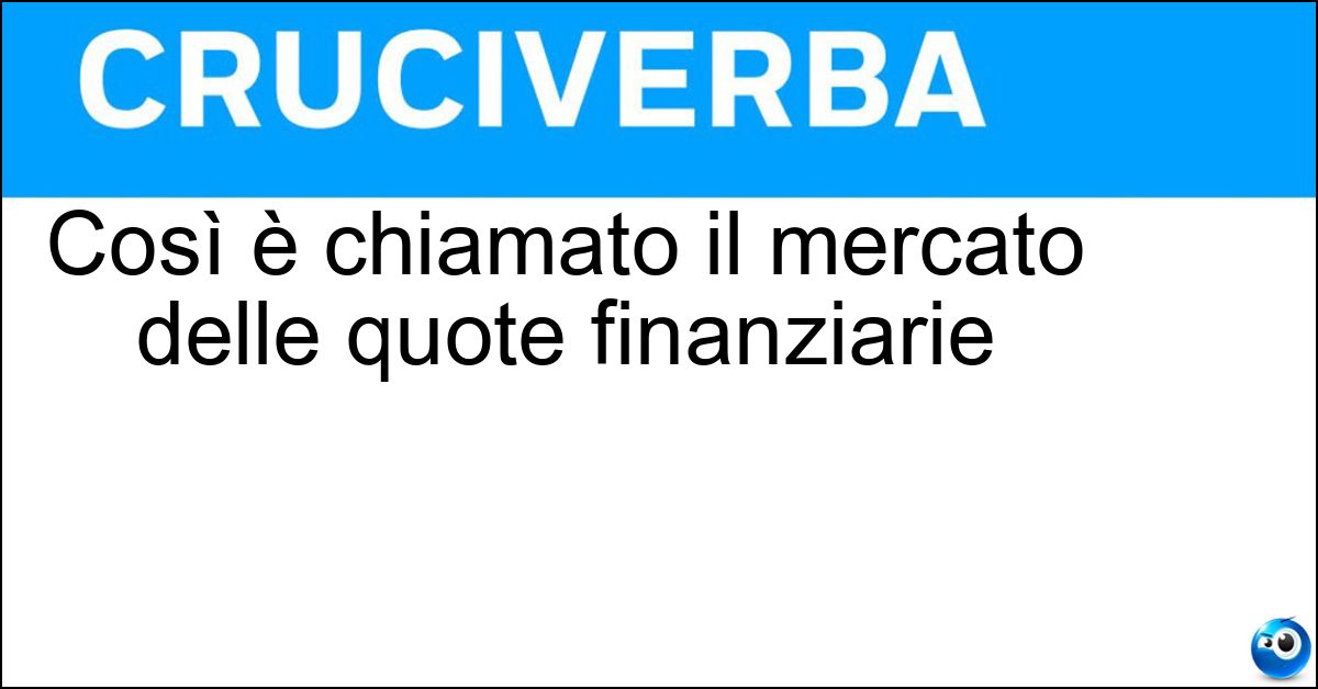 Soluzione Così è chiamato il mercato delle quote finanziarie - Azionario