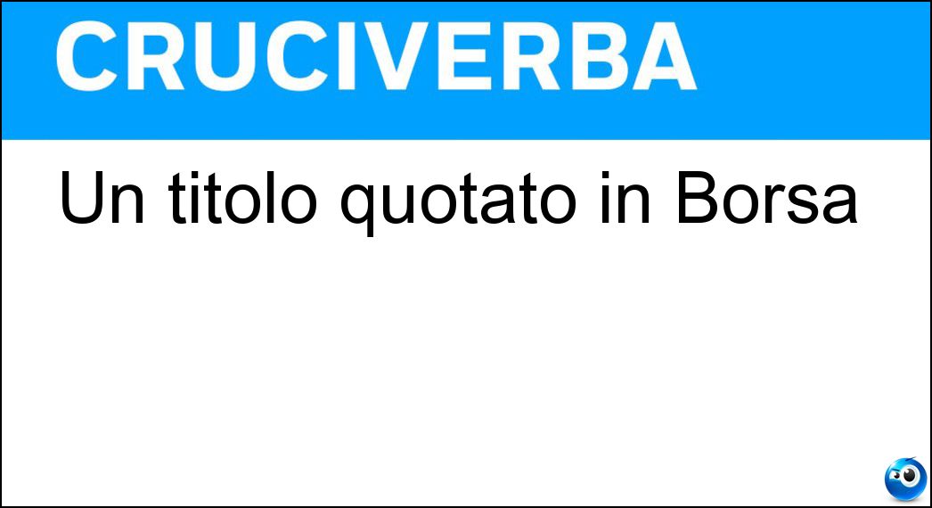 Un titolo quotato in Borsa