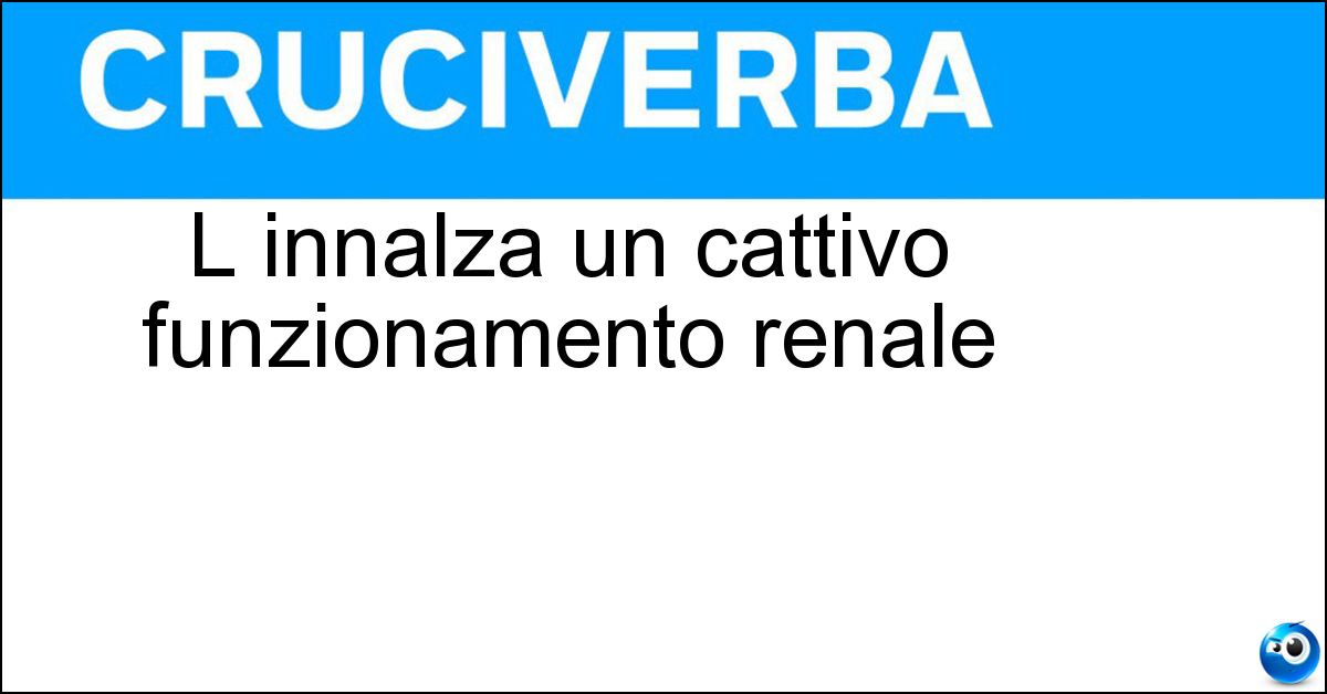 L innalza un cattivo funzionamento renale Soluzione L innalza un cattivo funzionamento renale - Azotemia