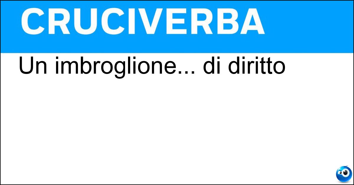Un imbroglione... di diritto Soluzione Un imbroglione... di diritto - Azzecca Garbugli