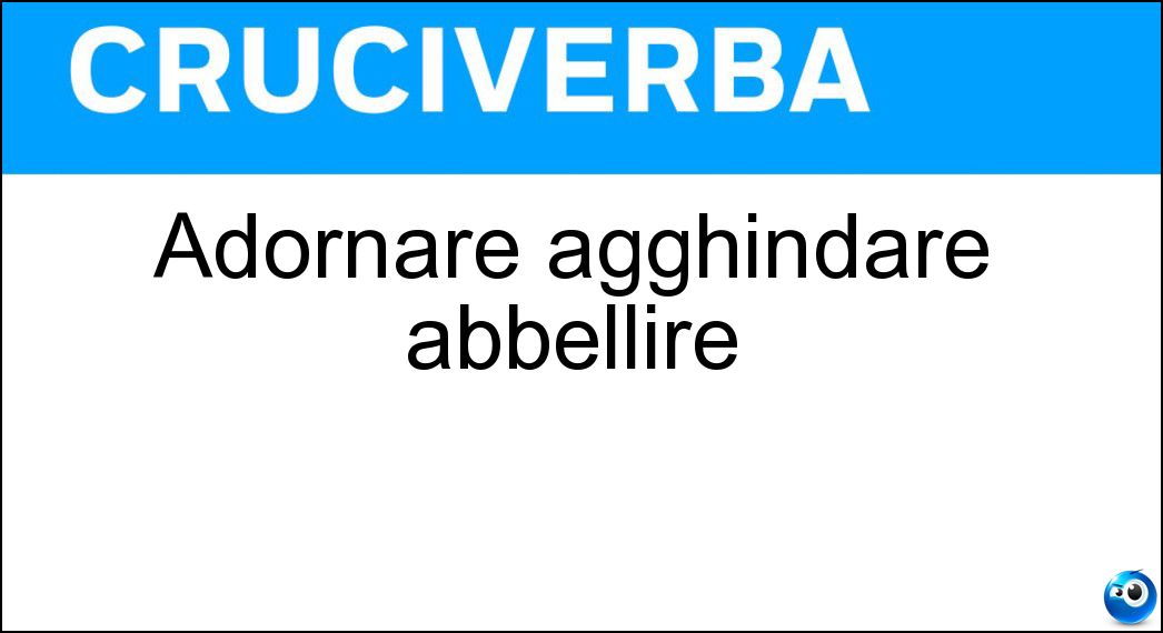 Adornare agghindare abbellire