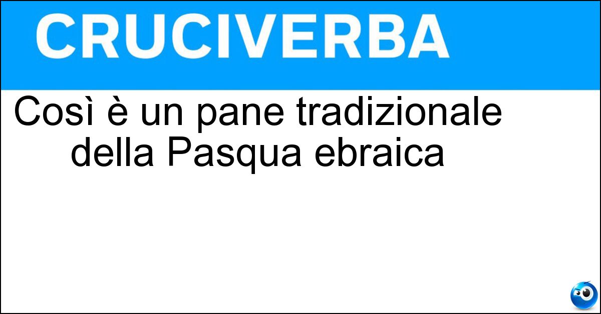Soluzione Così è un pane tradizionale della Pasqua ebraica - Azzimo