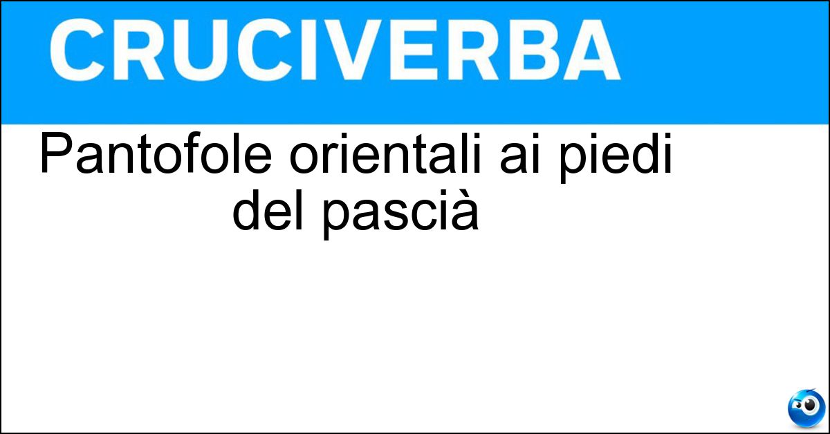 Pantofole orientali ai piedi del pascià Soluzione Pantofole orientali ai piedi del pascià - Babbucce