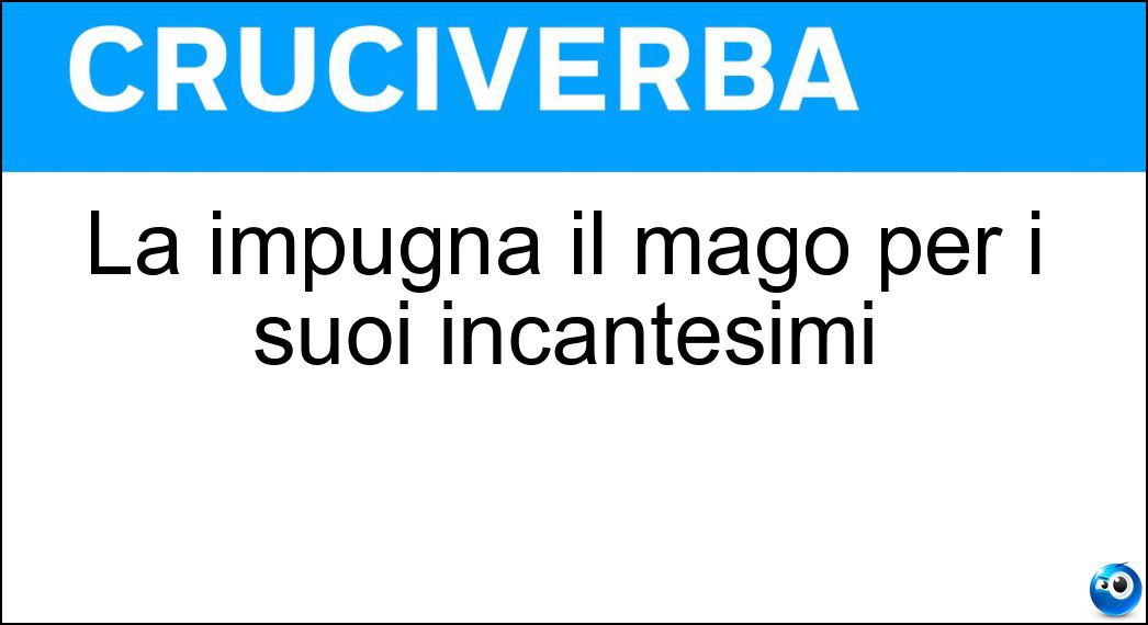 La impugna il mago per i suoi incantesimi Soluzione La impugna il mago per i suoi incantesimi - Bacchetta