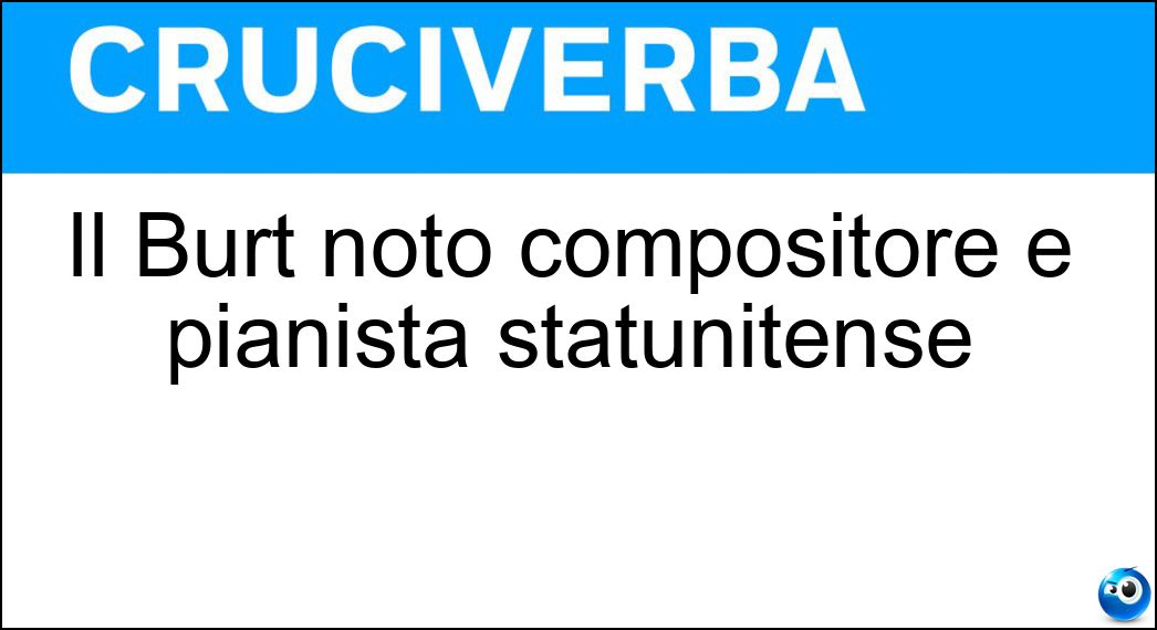Il Burt noto compositore e pianista statunitense Soluzione Il Burt noto compositore e pianista statunitense - Bacharach