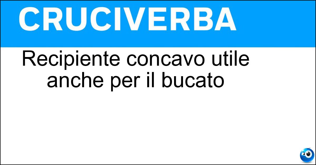 Recipiente concavo utile anche per il bucato Soluzione Recipiente concavo utile anche per il bucato - Bacinella