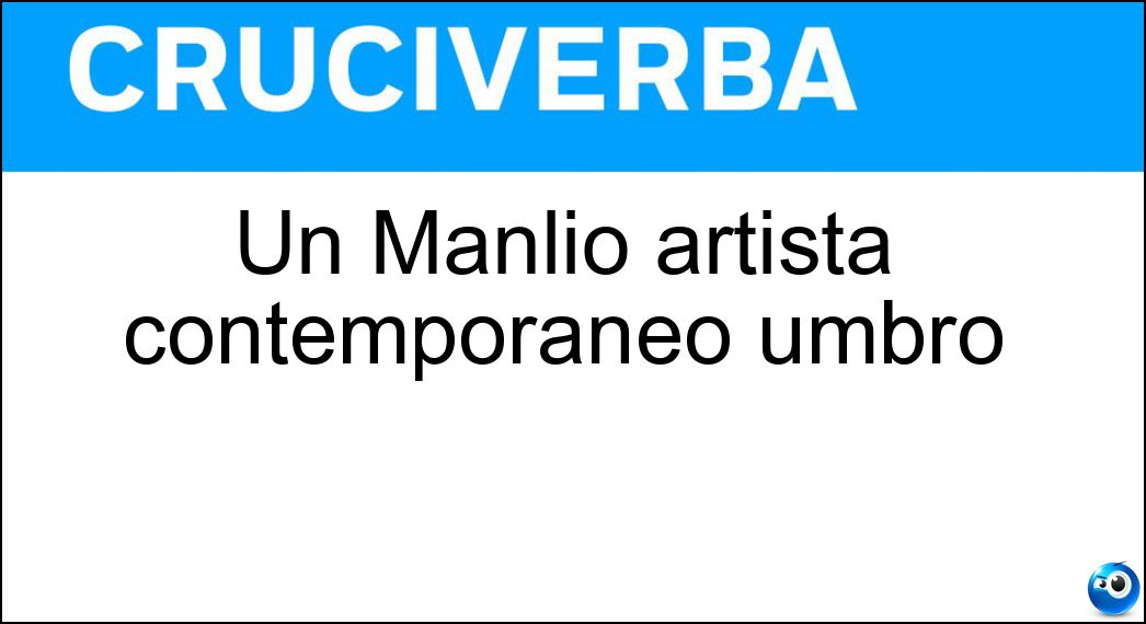 Un Manlio artista contemporaneo umbro Soluzione Un Manlio artista contemporaneo umbro - Bacosi