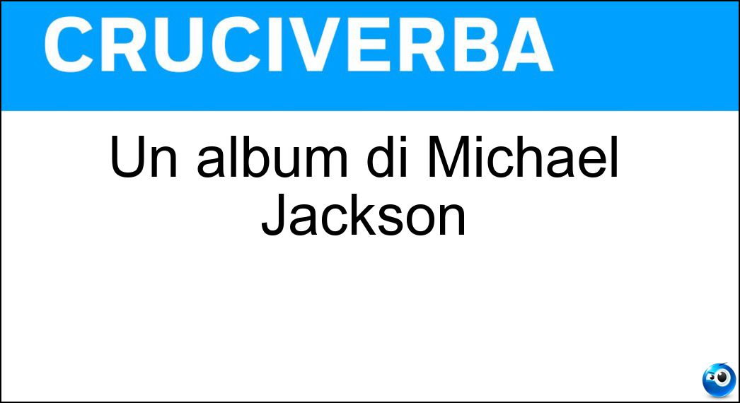 Un album di Michael Jackson Soluzione Un album di Michael Jackson - Bad
