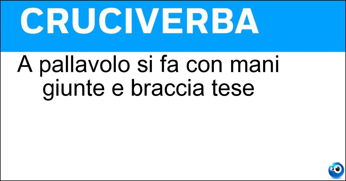 Soluzione A pallavolo si fa con mani giunte e braccia tese - Bagher