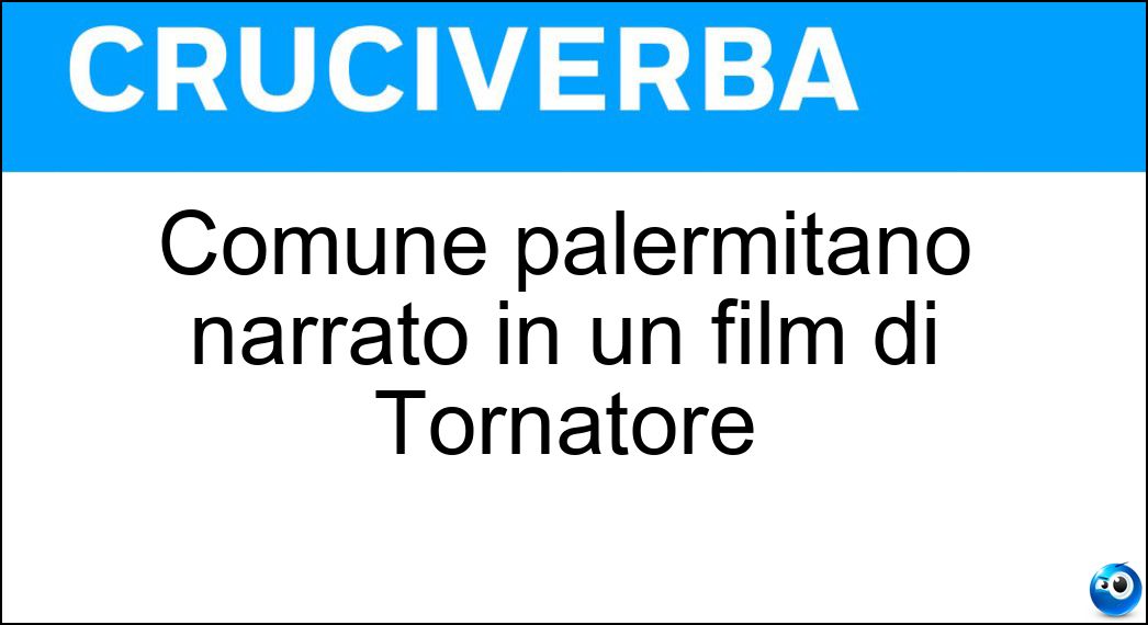 Comune palermitano narrato in un film di Tornatore Soluzione Cruciverba: Comune palermitano narrato in un film di Tornatore - Risposta Bagheria